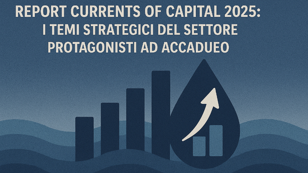 Report Currents of Capital 2025: i temi strategici del settore protagonisti ad Accadueo